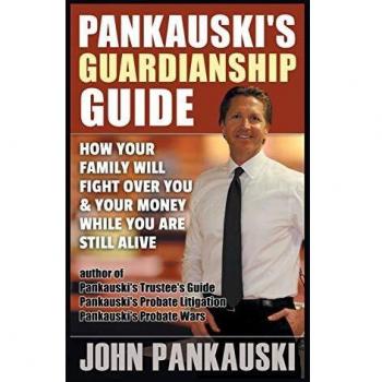 Pankauski's  Guardianship Guide: How Your Family Will Fight over You & Your Money While You Are Still Alive