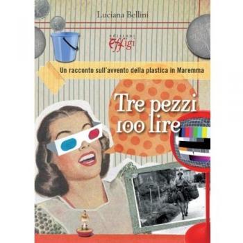 Tre pezzi 100 lire. Un racconto sull'avvento della plastica in Maremma