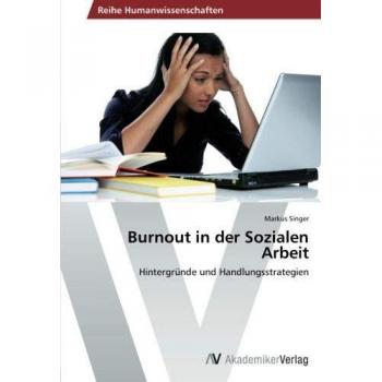 Markus Singer Burnout In Der Sozialen Arbeit: Hintergründe Und Handlungsstrategien