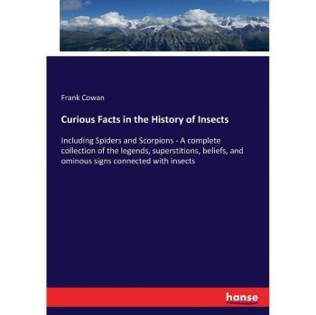 Curious Facts in the History of Insects: Including Spiders and Scorpions