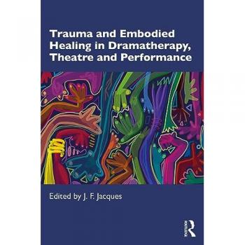 Trauma and Embodied Healing in Dramatherapy, Theatre and Performance