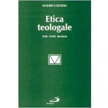 Etica teologale. Fede, carità, speranza