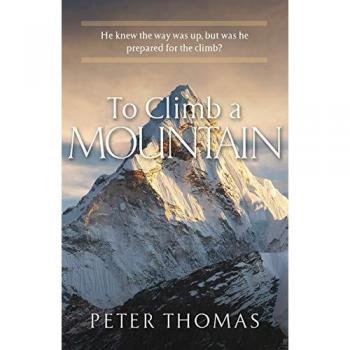 To Climb a Mountain: He knew the way was up, but was he prepared for the climb?