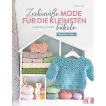 Häkelbuch – Zuckersüße Babymode häkeln: Modern & zeitlos. Von 0 bis 4 Jahren. Zeitlose Babykleidung häkeln