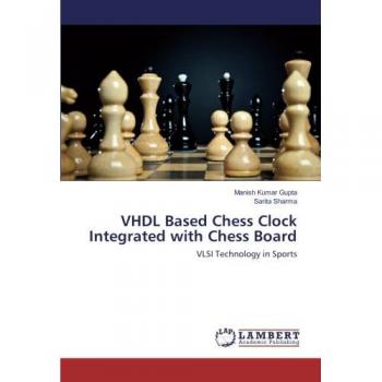 Gupta, Manish Kumar: VHDL Based Chess Clock Integrated with Chess Board