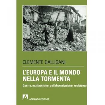 L' Europa e il mondo nella tormenta. Guerra, nazifascismo, collaborazionismo, resistenza