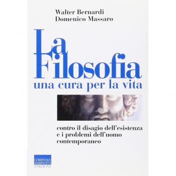 La filosofia, una cura per la vita. Contro il disagio dell'esistenza e i problemi dell'uomo contemporaneo