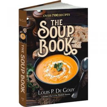 Louis P. De Gouy The Soup Book: Over 700 Recipes