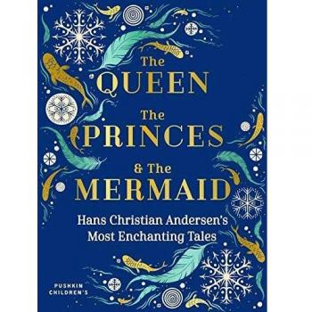 The Queen, the Princes and the Mermaid : Hans Christian Andersen's Most Enchanting Tales