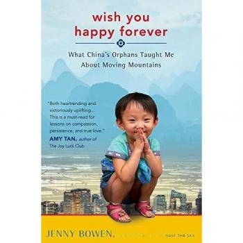 WISH YOU HAPPY FOREVER: What China's Orphans Taught Me About Moving Mountains