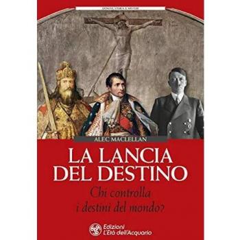 La lancia del destino. Chi controlla i destini del mondo?