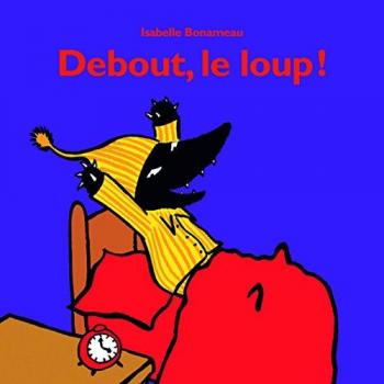 Isabelle Bonameau Debout, Le Loup !