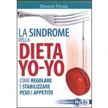 La sindrome della dieta yo-yo. Come regolare e stabilizzare peso e appetito