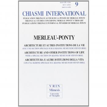 Chiasmi international. Ediz. italiana, francese e inglese. Vol. 9: Merleau Ponty. Architettura e altre istituzioni della vita.