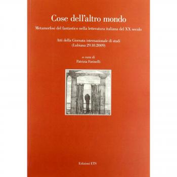 Cose dell'altro mondo. Metamorfosi del fantastico nella letteratura italiana del XX secolo. Atti della giornata internazionale di studi