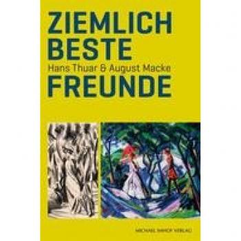 Ziemlich beste Freunde: Hans Thuar & August Macke
