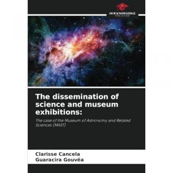 Cancela, Clarisse: The dissemination of science and museum exhibitions: