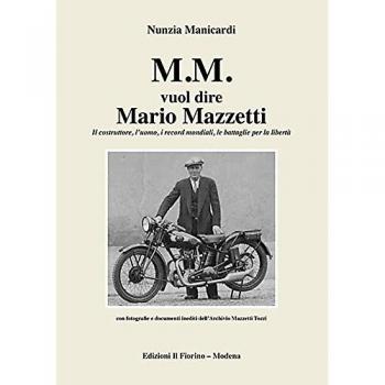 M.M. vuol dire Mario Mazzetti. Il costruttore, l'uomo, i record mondiali, le battaglie per la libertà. Ediz. illustrata