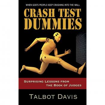 Crash Test Dummies : Surprising Lessons from the Book of Judges, by Talbot Davis