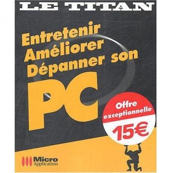 Entretenir, Améliorer, Dépanner son PC