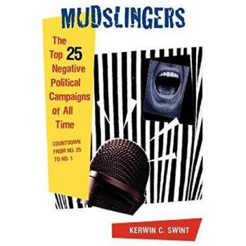 Mudslingers: The Top 25 Negative Political Campaigns of All Time Countdown from No. 25 to No. 1