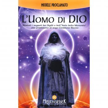 L'uomo di Dio. Rivelati i segreti dei sigilli e dell'«arte della memoria» che portarono al rogo Giordano Bruno