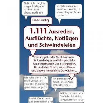 1.111 Ausreden, Ausflüchte, Notlügen und Schwindeleien: Fürs Zuspät