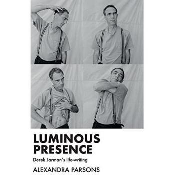Luminous Presence : Derek Jarman's Life-Writing