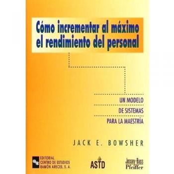 Cómo incrementar al máximo el rendimiento del personal: Un modelo de sistemas para la maestría (Tapa blanda).