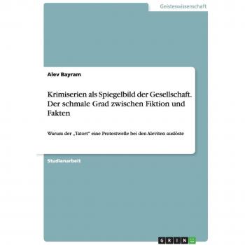 Krimiserien als Spiegelbild der Gesellschaft. Der schmale Grad zwischen Fiktion und Fakten: Warum der ¿Tatort¿ eine Protestwelle bei den Aleviten auslöste