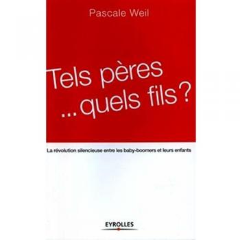Tels pères... quels fils ?: La révolution silencieuse entre les baby-boomers et leurs enfants