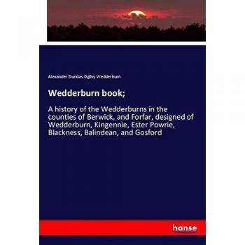 A history of the Wedderburns in Berwick and Forfar