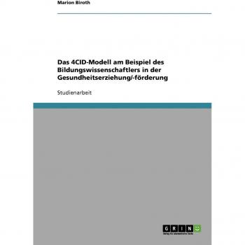 Biroth, Marion: Das 4CID-Modell am Beispiel des Bildungswissenschaftlers in der Gesundheitserziehung/-förderung