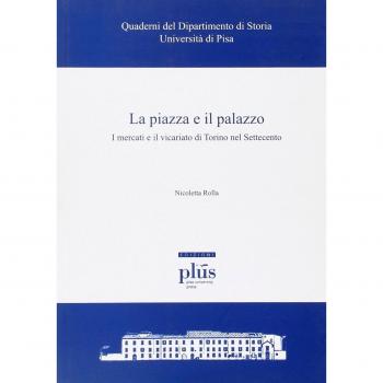 La piazza e il palazzo. I mercati e il vicariato di Torino nel Settecento