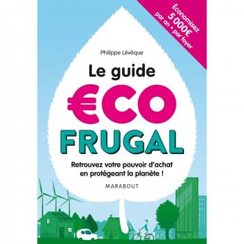 Le guide écofrugal: Retrouvez votre pouvoir d'achat en protégeant la planète !