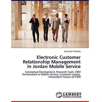 Electronic Customer Relationship Management in Jordan Mobile Service: Conceptual Development, Research Tools, CRM Performance in Mobile Service, Customer Loyalty, Antecedent Factors of CRM