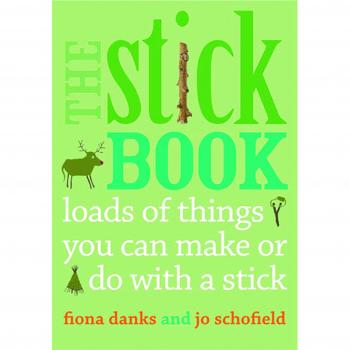 The Stick Book Loads of things you can make or do with a stick 9780711232419