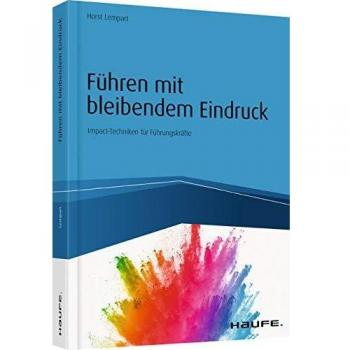 Führen mit bleibendem Eindruck: Impact-Techniken für Führungskräfte (Haufe Fachbuch)