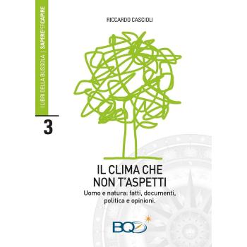Il clima che non t'aspetti. Uomo e natura: fatti, documenti, politica e opinioni
