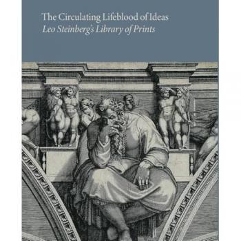Holly Borham The Circulating Lifeblood of Ideas: Leo Steinberg’s Library of Prints