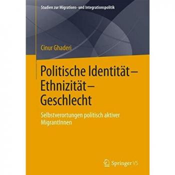 Politische Identität-Ethnizität-Geschlecht: Selbstverortungen politisch aktiver MigrantInnen (Studien zur Migrations