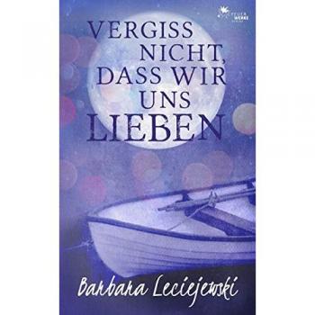 Barbara Leciejewski Vergiss Nicht, Dass Wir Uns Lieben