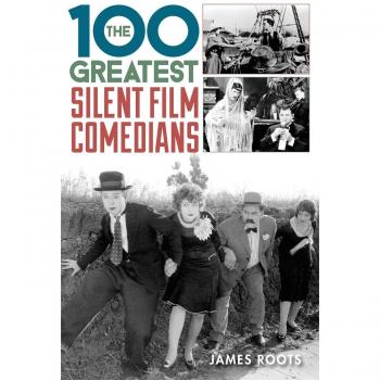 The 100 Greatest Silent Film Comedians by Roots, James [Hardback]