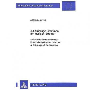 Â«BlutrÃ¼nstige Braminen am heiligen StromeÂ»: Indienbilder in der deutschen Unterhaltungsliteratur zwischen AufklÃ¤rung und Restauration