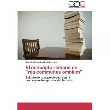 El concepto romano de res communes omnium: Estudio de su supervivencia en la conceptuación general del Derecho