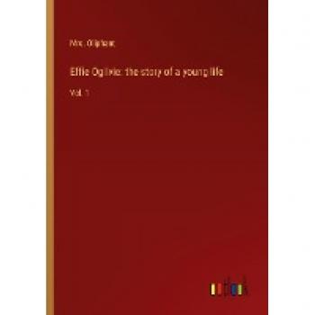 Effie Ogilvie: the story of a young life: Vol. 1