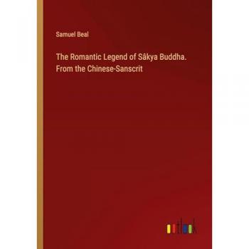 The Romantic Legend of Sâkya Buddha. From the Chinese-Sanscrit
