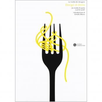 Design al dente. 70 ricette di pasta e primi piatti