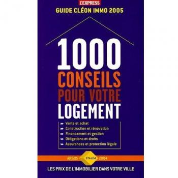 1000 conseils pour votre logement : Guide Cléon immo 2005