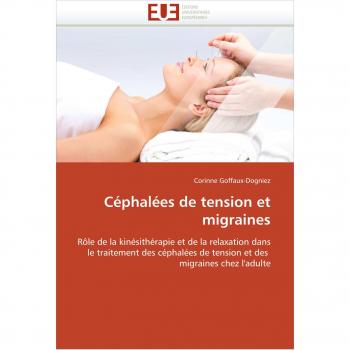 Céphalées de tension et migraines: Rôle de la kinésithérapie et de la relaxation dans le traitement des céphalées de tension et des  migraines chez l'adulte